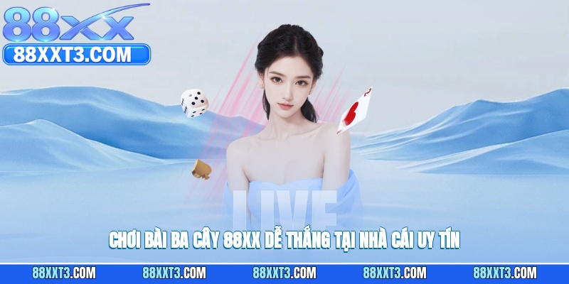 Chơi bài ba cây 88XX dễ thắng tại nhà cái uy tín