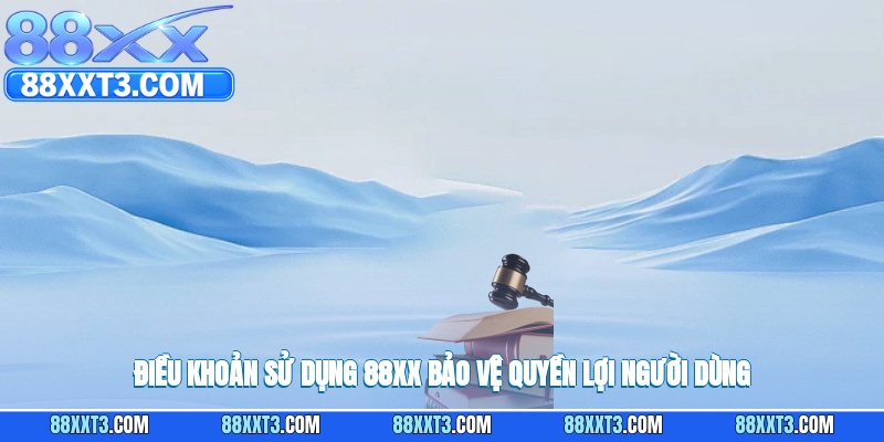 Điều khoản sử dụng 88XX bảo vệ quyền lợi người dùng